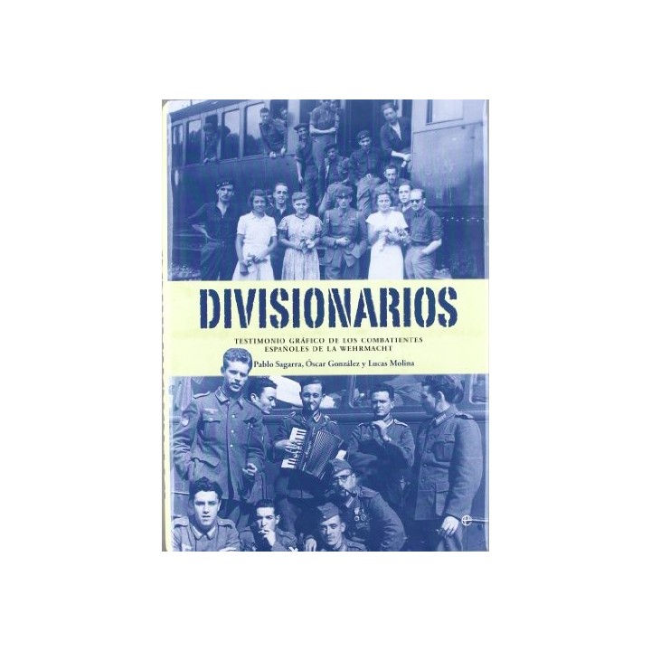 DIVISIONARIOS. TESTIMONIO GRÁFICO DE LOS COMBATIENTES ESPAÑOLES DE LA WEHRMACHT